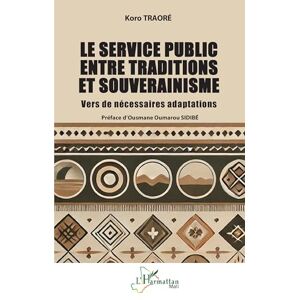 Traoré, Koro Le service public entre traditions et souverainisme: Vers de nécessaires adaptations (Harmattan Mali) Traoré, Koro Le service public entre traditions et souverainisme: Vers de nécessaires adaptations (Harmattan Mali)