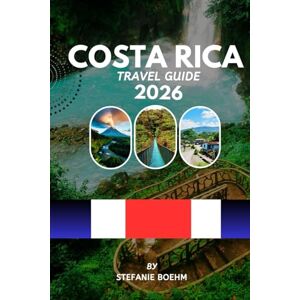 Boehm, Stefanie COSTA RICA TRAVEL GUIDE 2026: Explore Rainforests, Beaches, Volcanoes & National Parks with Complete Itineraries, Local Tips, and Updated Travel Guidelines Boehm, Stefanie COSTA RICA TRAVEL GUIDE 2026: Explore Rainforests, Beaches, Volcanoes & National Parks with Complete Itineraries, Local Tips, and Updated Travel Guidelines