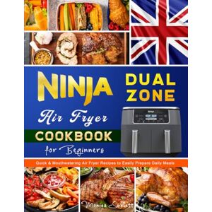 Sublett, Monica Ninja Dual Zone Air Fryer Cookbook for Beginners UK: Quick & Mouthwatering Air Fryer Recipes to Easily Prepare Daily Meals Sublett, Monica Ninja Dual Zone Air Fryer Cookbook for Beginners UK: Quick & Mouthwatering Air Fryer Recipes to Easily Prepare Daily Meals