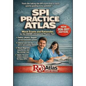 Board Review, RxAtlas ARDMS SPI PRACTICE ATLAS: A COMPREHENSIVE PRACTICE RESOURCE FOR THE SONOGRAPHY PRINCIPLES & INSTRUMENTATION EXAMINATION Board Review, RxAtlas ARDMS SPI PRACTICE ATLAS: A COMPREHENSIVE PRACTICE RESOURCE FOR THE SONOGRAPHY PRINCIPLES & INSTRUMENTATION EXAMINATION