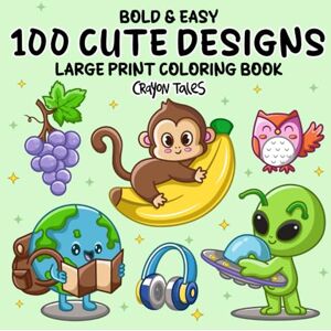 Tales, Crayon 100 Cute Designs: Large Print Bold and Easy Coloring Book for Kids and Adults with Cozy Animals, Fantasy, Flowers, Food and More! Tales, Crayon 100 Cute Designs: Large Print Bold and Easy Coloring Book for Kids and Adults with Cozy Animals, Fantasy, Flowers, Food and More!