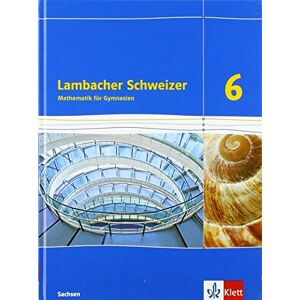 Lambacher Schweizer Mathematik 6. Schülerbuch Klasse 6. Ausgabe Sachsen: Schulbuch Klasse 6 Lambacher Schweizer Mathematik 6. Schülerbuch Klasse 6. Ausgabe Sachsen: Schulbuch Klasse 6