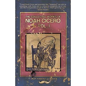 Cicero, Noah The Collected Works of Noah Cicero Vol. I Cicero, Noah The Collected Works of Noah Cicero Vol. I