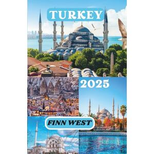 West, Finn TURKEY TRAVEL GUIDE 2025 West, Finn TURKEY TRAVEL GUIDE 2025