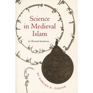 Turner, Howard R. Science in Medieval Islam: An Illustrated Introduction Turner, Howard R. Science in Medieval Islam: An Illustrated Introduction