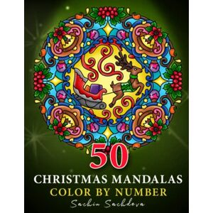 Sachdeva, Sachin 50 Christmas Mandalas: Color by Number Coloring Book for Adults features festive mandalas of Wreaths, Gifts, decorated lights, Xmas trees, Santa ... (Mandalas Color by Number book for Adults) Sachdeva, Sachin 50 Christmas Mandalas: Color by Number Coloring Book for Adults features festive mandalas of Wreaths, Gifts, decorated lights, Xmas trees, Santa ... (Mandalas Color by Number book for Adults)
