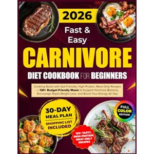 Brooks, Evelyn Fast & Easy Carnivore Diet Cookbook for Beginners: Cooking Guide with Gut-Friendly, High-Protein, Meat-Only Recipes — 120+ Budget-Friendly Meals to ... Weight Loss, and Boost Your Energy All Day Brooks, Evelyn Fast & Easy Carnivore Diet Cookbook for Beginners: Cooking Guide with Gut-Friendly, High-Protein, Meat-Only Recipes — 120+ Budget-Friendly Meals to ... Weight Loss, and Boost Your Energy All Day