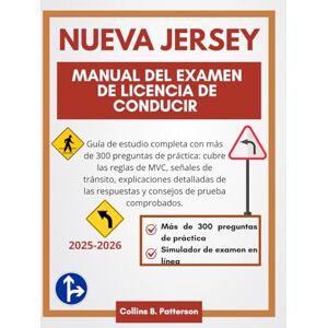 Patterson, Collins B. Manual del examen de licencia de conducir de Nueva Jersey 2025-2026: Guía de estudio completa con más de 300 preguntas de práctica: cubre las reglas ... respuestas y consejos de prueba comprobados. Patterson, Collins B. Manual del examen de licencia de conducir de Nueva Jersey 2025-2026: Guía de estudio completa con más de 300 preguntas de práctica: cubre las reglas ... respuestas y consejos de prueba comprobados.