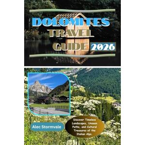 Stormvale, Alec Dolomites Travel Guide 2026: Discover Timeless Landscapes, Unseen Paths, and Cultural Treasures of the Italian Alps. Stormvale, Alec Dolomites Travel Guide 2026: Discover Timeless Landscapes, Unseen Paths, and Cultural Treasures of the Italian Alps.