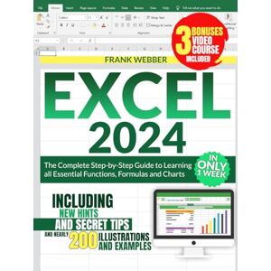 Webber, Frank EXCEL 2024: The Complete Step-by-Step Guide to Learning all Essential Functions, Formulas and Charts in only 1 Week, including new Hints and Secret Tips and nearly 200 Illustrations and Examples Webber, Frank EXCEL 2024: The Complete Step-by-Step Guide to Learning all Essential Functions, Formulas and Charts in only 1 Week, including new Hints and Secret Tips and nearly 200 Illustrations and Examples