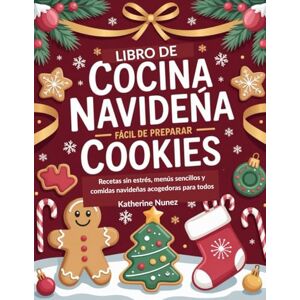 Nunez, Katherine Libro de cocina navideña fácil de preparar: Recetas sin estrés, menús sencillos y comidas navideñas acogedoras para todos Nunez, Katherine Libro de cocina navideña fácil de preparar: Recetas sin estrés, menús sencillos y comidas navideñas acogedoras para todos