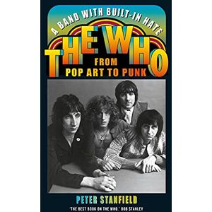 Peter Stanfield A Band with Built-In Hate: The Who from Pop Art to Punk Peter Stanfield A Band with Built-In Hate: The Who from Pop Art to Punk
