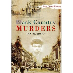 Bott, Ian M Black Country Murders (Sutton True Crime History) Bott, Ian M Black Country Murders (Sutton True Crime History)