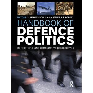 Routledge Handbook of Defence Politics: International and Comparative Perspectives ( International Handbooks) Routledge Handbook of Defence Politics: International and Comparative Perspectives ( International Handbooks)
