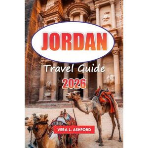 ASHFORD, VERA L. Jordan Travel Guide 2026: Explore the Wonders of Petra, Wadi Rum, and the Dead Sea, Historical Sites in the Heart of the Middle East ASHFORD, VERA L. Jordan Travel Guide 2026: Explore the Wonders of Petra, Wadi Rum, and the Dead Sea, Historical Sites in the Heart of the Middle East