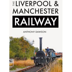 Dawson, Anthony The Liverpool & Manchester Railway Dawson, Anthony The Liverpool & Manchester Railway