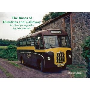 Sinclair, John The Buses of Dumfries and Galloway: In Colour Photographs by John Sinclair Sinclair, John The Buses of Dumfries and Galloway: In Colour Photographs by John Sinclair