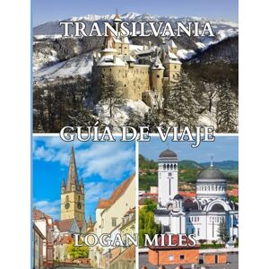 MILES, LOGAN Guía de viaje de Transilvania 2025/2026: Guía práctica para planificar viajes, evitar trampas, conocer costes y explorar Transilvania con confianza. MILES, LOGAN Guía de viaje de Transilvania 2025/2026: Guía práctica para planificar viajes, evitar trampas, conocer costes y explorar Transilvania con confianza.