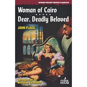 Flagg, John Woman of Cairo / Dear, Deadly Beloved (Stark House Crime Classics) Flagg, John Woman of Cairo / Dear, Deadly Beloved (Stark House Crime Classics)