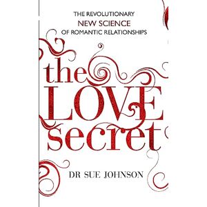 Johnson, Dr Sue The Love Secret: The revolutionary new science of romantic relationships Johnson, Dr Sue The Love Secret: The revolutionary new science of romantic relationships