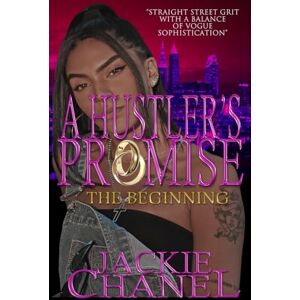 Chanel, Jackie A Hustler's Promise: The Beginning: 1 Chanel, Jackie A Hustler's Promise: The Beginning: 1