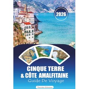 Schreiner, Thorsten CINQUE TERRE & CÔTE AMALFITAINE GUIDE DE VOYAGE 2026: Itinéraires d'initiés, plages cachées et sentiers de randonnée pour l'Italie côtière Schreiner, Thorsten CINQUE TERRE & CÔTE AMALFITAINE GUIDE DE VOYAGE 2026: Itinéraires d'initiés, plages cachées et sentiers de randonnée pour l'Italie côtière