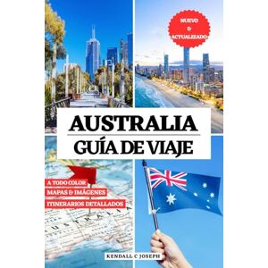 JOSEPH, KENDALL C AUSTRALIA GUIA DE VIAJE (A TODO COLOR): Descubra lugares para visitar, épocas de visita, alojamientos recomendados, información de viaje actualizada y ... HUB MULTI-LANGUAGE TRAVEL BOOKS (FULL COLOR)) JOSEPH, KENDALL C AUSTRALIA GUIA DE VIAJE (A TODO COLOR): Descubra lugares para visitar, épocas de visita, alojamientos recomendados, información de viaje actualizada y ... HUB MULTI-LANGUAGE TRAVEL BOOKS (FULL COLOR))