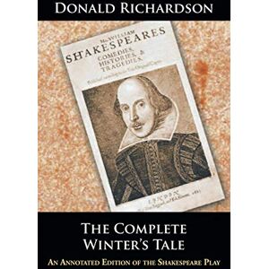 Richardson, Donald The Complete Winter's Tale: An Annotated Edition of the Shakespeare Play Richardson, Donald The Complete Winter's Tale: An Annotated Edition of the Shakespeare Play