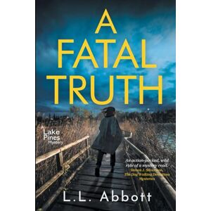 Abbott, L.L. A Fatal Truth: A gripping, suspenseful murder mystery (A Lake Pines Murder Mystery Series) Abbott, L.L. A Fatal Truth: A gripping, suspenseful murder mystery (A Lake Pines Murder Mystery Series)