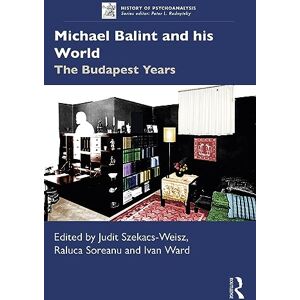 Michael Balint and his World: The Budapest Years (The History of Psychoanalysis Series) Michael Balint and his World: The Budapest Years (The History of Psychoanalysis Series)