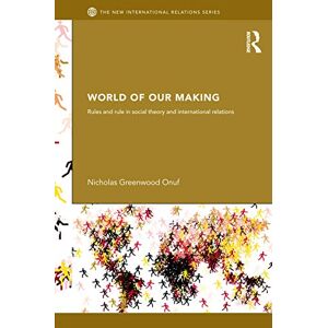 Onuf, Nicholas World of Our Making: Rules and Rule in Social Theory and International Relations (New International Relations) Onuf, Nicholas World of Our Making: Rules and Rule in Social Theory and International Relations (New International Relations)