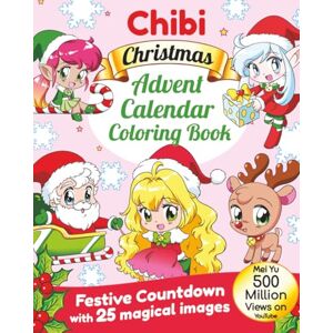 Yu, Mei Chibi Christmas Advent Calendar Coloring Book: Festive Countdown with 25 Magical Images Yu, Mei Chibi Christmas Advent Calendar Coloring Book: Festive Countdown with 25 Magical Images