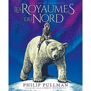 Pullman, Philip Les Royaumes du Nord: Édition illustrée Pullman, Philip Les Royaumes du Nord: Édition illustrée