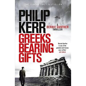 Kerr, Philip Greeks Bearing Gifts: Bernie Gunther Thriller 13 Kerr, Philip Greeks Bearing Gifts: Bernie Gunther Thriller 13