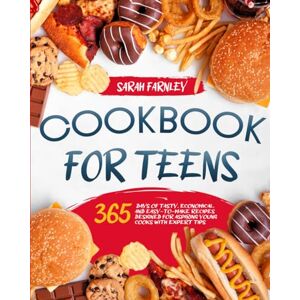 Farnley, Sarah Cookbook for Teens: 365 Days of Tasty, Economical, and Easy-to-Make Recipes Designed for Aspiring Young Cooks with Expert Tips Farnley, Sarah Cookbook for Teens: 365 Days of Tasty, Economical, and Easy-to-Make Recipes Designed for Aspiring Young Cooks with Expert Tips