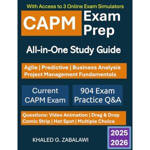 Zabalawi, Khaled G. CAPM Exam Prep: All-in-One Study Guide Agile, Predictive, Business Analysis, PM Fundamentals Current CAPM Exam 904 Exam Practice Q&A: Aligns with ... requirements 3 Online CAPM Exams Simulator Zabalawi, Khaled G. CAPM Exam Prep: All-in-One Study Guide Agile, Predictive, Business Analysis, PM Fundamentals Current CAPM Exam 904 Exam Practice Q&A: Aligns with ... requirements 3 Online CAPM Exams Simulator