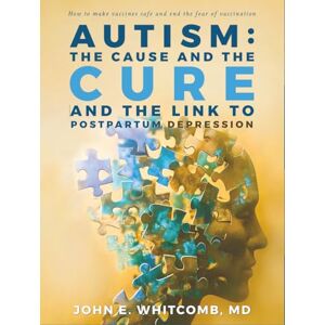 Whitcomb MD, John E Autism, the Cause and the Cure: And the Link to Postpartum Depression Whitcomb MD, John E Autism, the Cause and the Cure: And the Link to Postpartum Depression