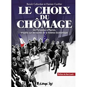 Cuvillier, Damien Le choix du chômage: De Pompidou à Macron, enquête sur les racines de la violence économique Cuvillier, Damien Le choix du chômage: De Pompidou à Macron, enquête sur les racines de la violence économique