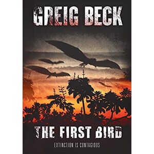 Beck, Greig The First Bird: A Matt Kearns Novel 1 (Matt Kearns, 1) Beck, Greig The First Bird: A Matt Kearns Novel 1 (Matt Kearns, 1)