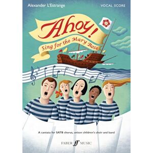 Alexander L'Estrange Ahoy! Sing for the Mary Rose (Vocal Score) ( Community Works) Alexander L'Estrange Ahoy! Sing for the Mary Rose (Vocal Score) ( Community Works)