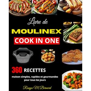 M Bernard, Ranya Livre de Moulinex Cook in One: 360 recettes maison simples, rapides et gourmandes pour tous les jours M Bernard, Ranya Livre de Moulinex Cook in One: 360 recettes maison simples, rapides et gourmandes pour tous les jours