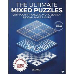 Whimsy, Oliver The Ultimate Mixed Puzzles: 750+ Challenging Puzzles for Adults and Seniors for a Complete Brain Health Puzzle Book to Boost Logic, Memory, Focus, and Mental Sharpness Whimsy, Oliver The Ultimate Mixed Puzzles: 750+ Challenging Puzzles for Adults and Seniors for a Complete Brain Health Puzzle Book to Boost Logic, Memory, Focus, and Mental Sharpness