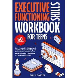 Carter, Emily Executive Functioning Skills Workbook for Teens: Stay Focused, Get Organized, and Stop Procrastinating with Teen-Tested Techniques for Better ... ... Planning, Confidence, and Emotional Control Carter, Emily Executive Functioning Skills Workbook for Teens: Stay Focused, Get Organized, and Stop Procrastinating with Teen-Tested Techniques for Better ... ... Planning, Confidence, and Emotional Control
