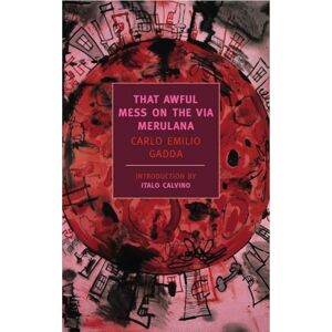 Carlo Emilio Gadda That Awful Mess On The Via Merulana (New York Review Books Classics) Carlo Emilio Gadda That Awful Mess On The Via Merulana (New York Review Books Classics)