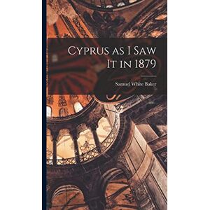 Baker, Samuel White Cyprus as I Saw It in 1879 Baker, Samuel White Cyprus as I Saw It in 1879