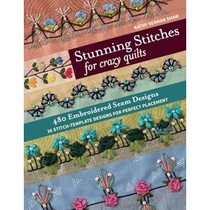 Seaman Shaw, Kathy Stunning Stitches for Crazy Quilts: 480 Embroidered Seam Designs & 36 Stitch-Template Designs for Perfect Placement Seaman Shaw, Kathy Stunning Stitches for Crazy Quilts: 480 Embroidered Seam Designs & 36 Stitch-Template Designs for Perfect Placement