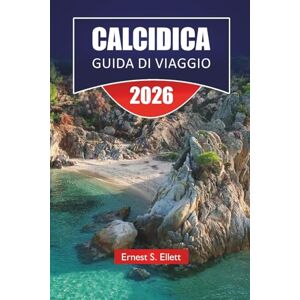 Ellett, Ernest S. CALCIDICA GUIDA DI VIAGGIO 2026: Scopri le principali attrazioni, le gemme nascoste, le spiagge, il cibo locale e le avventure all'aria aperta nel nord della Grecia Ellett, Ernest S. CALCIDICA GUIDA DI VIAGGIO 2026: Scopri le principali attrazioni, le gemme nascoste, le spiagge, il cibo locale e le avventure all'aria aperta nel nord della Grecia
