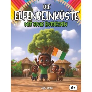 Story, Open Entdecken Die Elfenbeinküste sich amüsierend: Ein interaktives Kinderbuch über die Côte d'Ivoire mit Geschichte, Kultur, Festen, Küche, Helden, Legenden, Quiz und Ausmalbildern Story, Open Entdecken Die Elfenbeinküste sich amüsierend: Ein interaktives Kinderbuch über die Côte d'Ivoire mit Geschichte, Kultur, Festen, Küche, Helden, Legenden, Quiz und Ausmalbildern