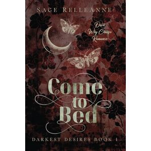RelleAnne, Sage Come to Bed: A Dark Why Choose Romance (Darkest Desires) RelleAnne, Sage Come to Bed: A Dark Why Choose Romance (Darkest Desires)