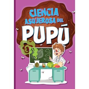 Bearce, Stephanie Ciencia Asquerosa del Pupú (Ciencia Asombrosa Y Asquerosa) Bearce, Stephanie Ciencia Asquerosa del Pupú (Ciencia Asombrosa Y Asquerosa)